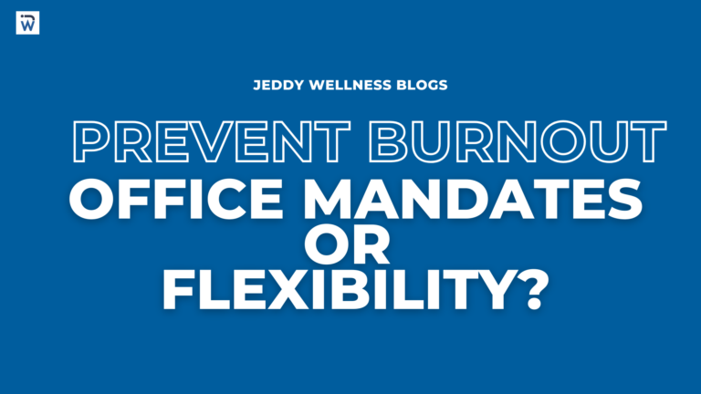 Office Mandates vs. Flexibility: What’s Best for Burnout-Proof Workplaces?