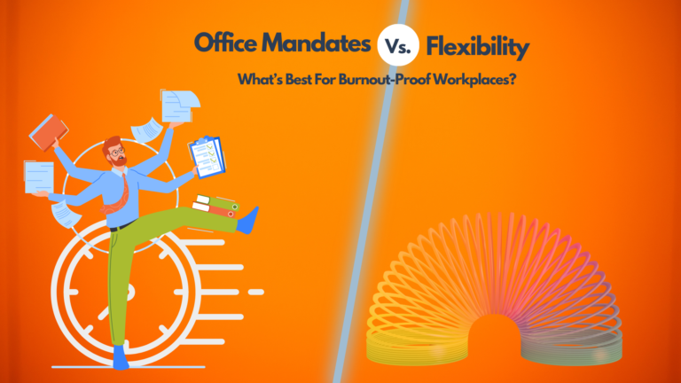 Office Mandates vs. Flexibility: What’s Best for Burnout-Proof Workplaces?