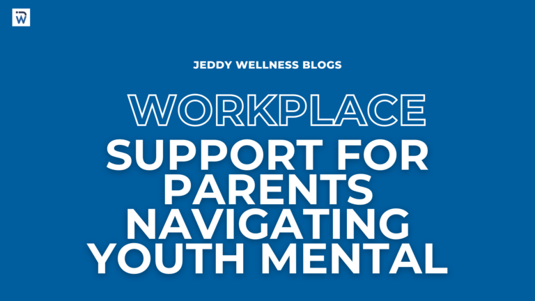 Workplace Support for Parents Navigating Youth Mental Health