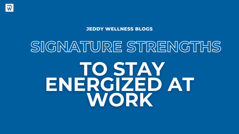 Use Your Signature Strengths to Stay Energized at Work