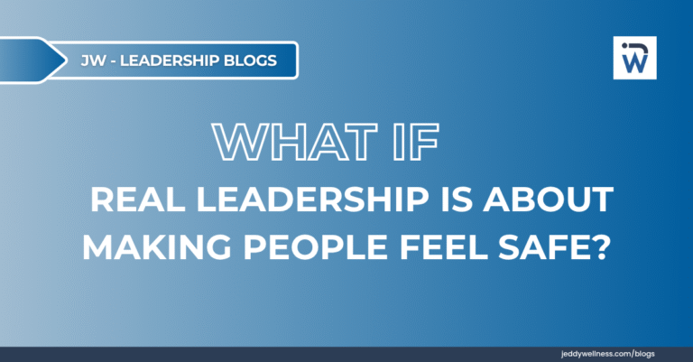 What If Real Leadership Is About Making People Feel Safe?