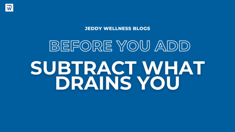 Before You Add More: Subtract What Drains You